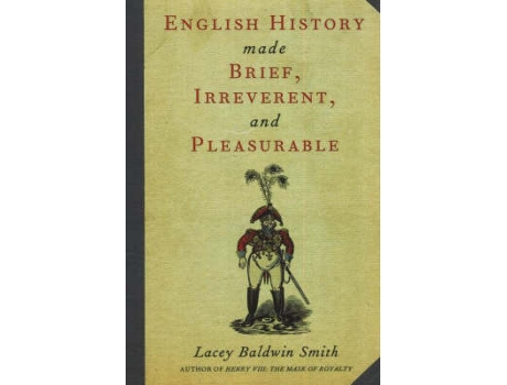 Livro english history made brief, irreverent, and pleasurable de lacey baldwin smith (inglês)