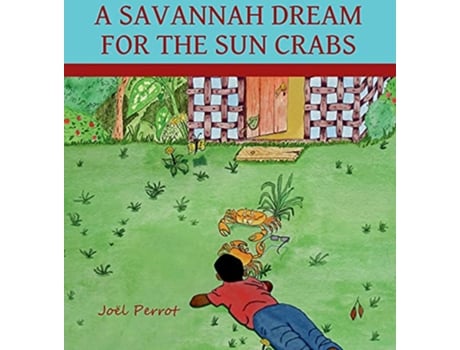 Livro A Savannah Dream For The Sun Crabs de Joel Perrot (Inglês)