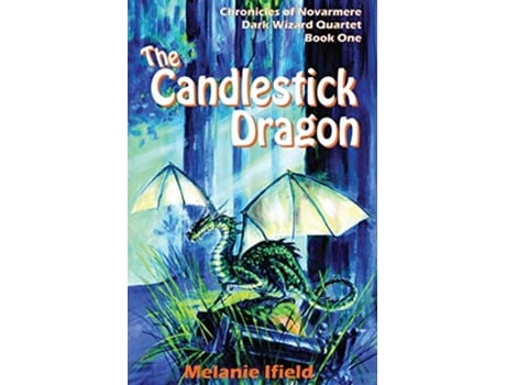 Livro The Candlestick Dragon Childrens Fantasy Series 1 Chronicles of Novarmere Dark Wizard de Melanie Rose Ifield (Inglês)