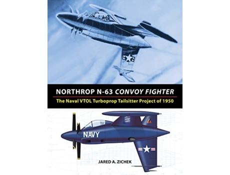 Livro Northrop N63 Convoy Fighter The Naval VTOL Turboprop Tailsitter Project of 1950 de Jared A Zichek (Inglês)