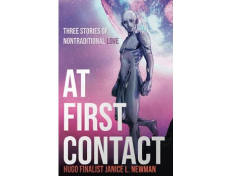 Livro At First Contact Three Stories of Nontraditional Love de Janice L Newman (Inglês)