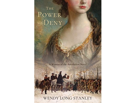 Livro The Power to Deny A Woman of the Revolution Novel de Wendy Long Stanley (Inglês)