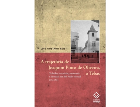 Livro A Trajetória De Joaquim Pinto De Oliveira, O Tebas Trabalho, Escravidão, Autonomia E Liberdade de Luis Gustavo Reis (Português)