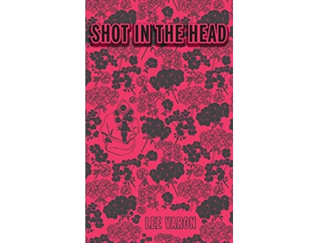 Livro Shot In The Head de Lee Varon (Inglês)