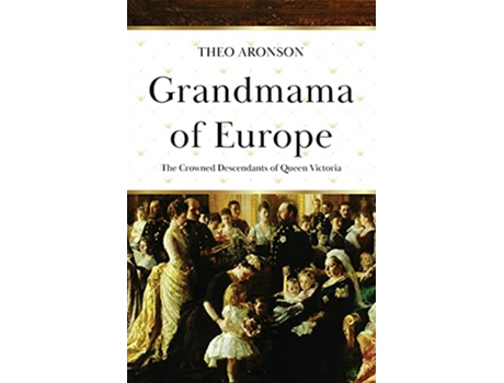 Livro Grandmama of Europe The Crowned Descendants of Queen Victoria de Theo Aronson (Inglês)