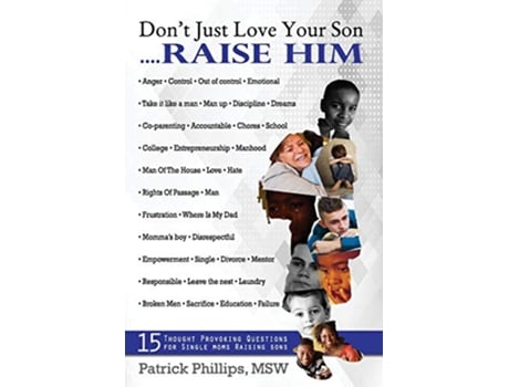 Livro Dont Just Love Your Son Raise Him 15 ThoughtProvoking Questions For Single Mothers Raising Sons de Patrick Lamar Phillips (Inglês)