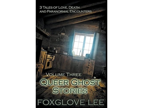 Livro Queer Ghost Stories Volume Three 3 Tales of Love Death and Paranormal Encounters de Foxglove Lee (Inglês)