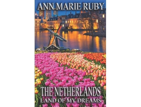 Livro The Netherlands: Land Of My Dreams Ann Marie Ruby (Inglês)