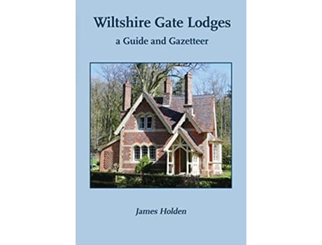 Livro Wiltshire Gate Lodges a Guide and Gazetteer de James Holden (Inglês)