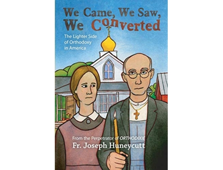 Livro We Came We Saw We Converted The Lighter Side of Orthodoxy in America de Father Joseph Huneycutt (Inglês)