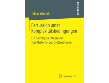 Livro Persuasion unter Komplexitätsbedingungen Ein Beitrag zur Integration von Rhetorik und Systemtheorie German Edition de Tobias Schmohl (Alemão)