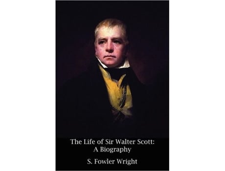 Livro The Life of Sir Walter Scott A Biography de S Fowler Wright (Inglês)