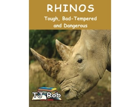 Livro Rhinos Tough Bad Tempered and Dangerous Age 5 8 Discovering the World Around Us de TJ Rob (Inglês)