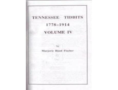 Livro Tennessee Tidbits, 1778-1914, Volume IV Marjorie Hood Fischer (Inglês)