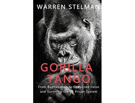 Livro Gorilla Tango From Businessman to Convicted Felon and Surviving the US Prison System de Warren Stelman (Inglês)