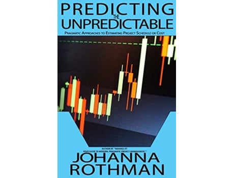 Livro Predicting the Unpredictable Pragmatic Approaches to Estimating Cost or Schedule de Johanna Rothman (Inglês)