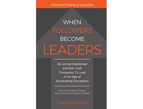 Livro When Followers Become Leaders Rewiring Established and NonTech Companies To Lead In An Age of Accelerating Disruptions de Sodan Selva (Inglês)