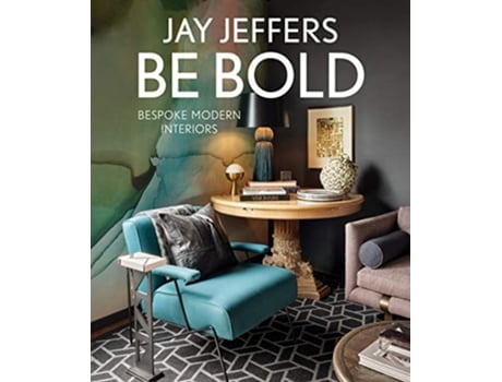 Livro Be Bold Bespoke Interiors for the Modern Family de Jay Jeffers (Inglês - Capa Dura)