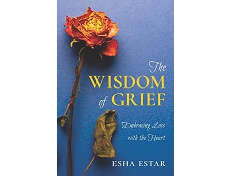 Livro The Wisdom of Grief Embracing Loss with the Heart de Esha Estar (Inglês)