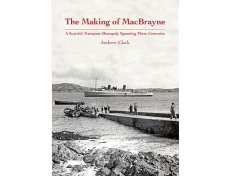 Livro The Making of MacBrayne de Andrew Clark (Inglês - Capa Dura)