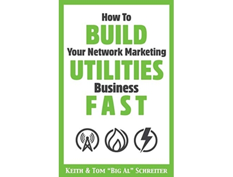 Livro How To Build Your Network Marketing Utilities Business Fast de Keith Schreiter Tom Big Al Schreiter (Inglês)