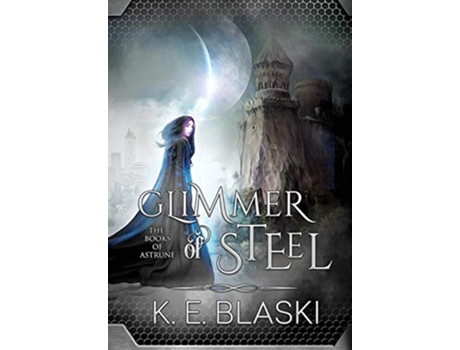 Livro Glimmer of Steel 1 Books of Astrune de K E Blaski (Inglês)