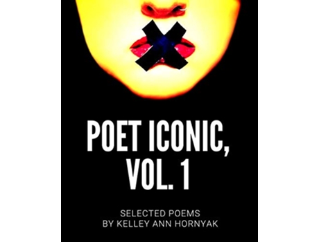 Livro Poet Iconic Vol 1 Selected Poems by Kelley Ann Hornyak de Kelley Ann Hornyak (Inglês)