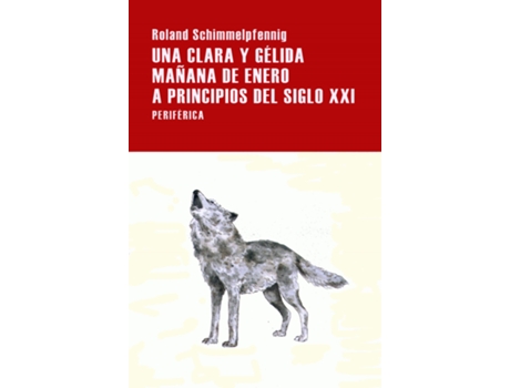 Livro Una Clara Y Gélida Mañana De Enero A Principios Del Siglo Xxi de Roland Schimmelpfennig (Espanhol)