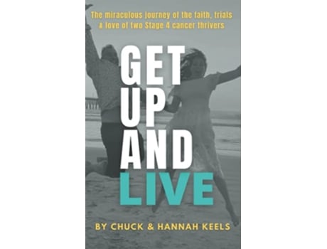 Livro Get Up and Live The miraculous journey of the faith trials and love of two Stage 4 cancer thrivers de Chuck Keels e Hannah Keels (Inglês)