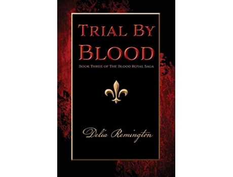 Livro Trial By Blood Book Three of The Blood Royal Saga de Delia Remington (Inglês)