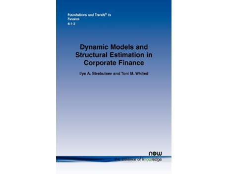 Livro Dynamic Models and Structural Estimation in Corporate Finance de Ilya A Strebulaev e Toni M Whited (Inglês)