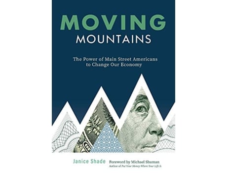 Livro Moving Mountains The Power of Main Street Americans to Change Our Economy de Janice Shade (Inglês)