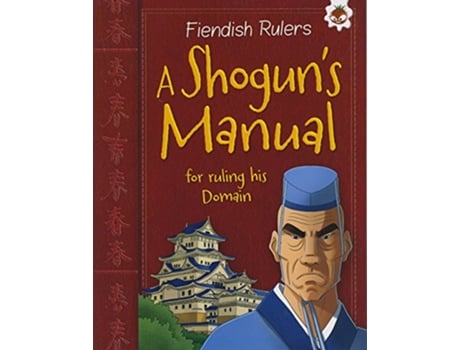 Livro A Shoguns Manual for Ruling His Domain Fiendish Rulers de Catherine Chambers (Inglês)