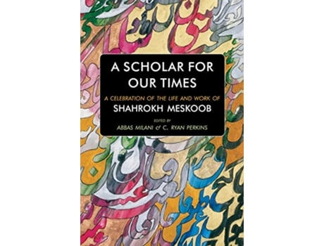 Livro A Scholar for Our Times A Celebration of the Life and Work of Shahrokh Meskoob de Ed Abbas Milani e C Ryan Perkins (Inglês - Capa Dura)