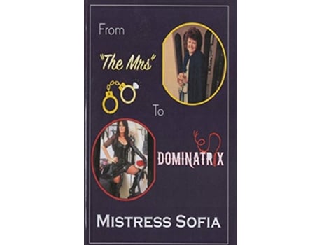 Livro From The Mrs To Dominatrix de Mistress Sofia (Inglês)