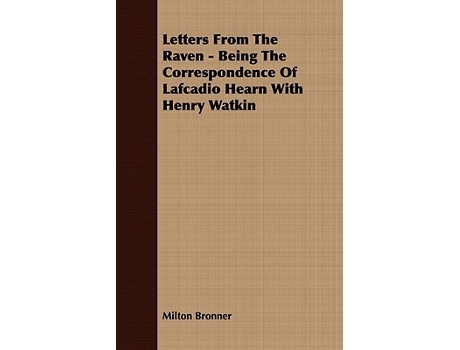 Livro Letters From The Raven Being The Correspondence Of Lafcadio Hearn With Henry Watkin de Milton Bronner (Inglês)