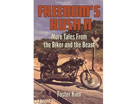 Livro Freedoms Rush II More Tales from the Biker and the Beast de Foster Kinn (Inglês)