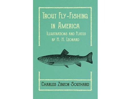 Livro Trout FlyFishing in America Illustrations and Plates by H H Leonard de Charles Zibeon Southard (Inglês)