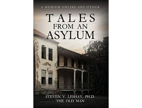 Livro Tales From An Asylum A Memoir Unlike Any Other de Steven Leshay (Inglês - Capa Dura)