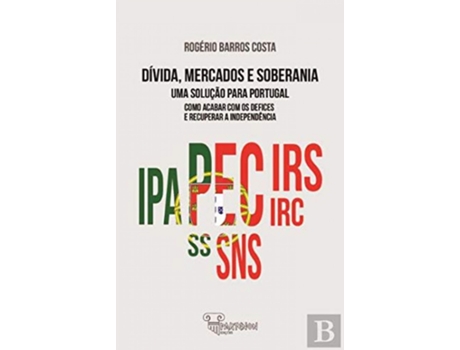 Livro Dívida, Mercados E Soberania: Uma Solução Para Portugal de Rogério Barros Costa (Português)