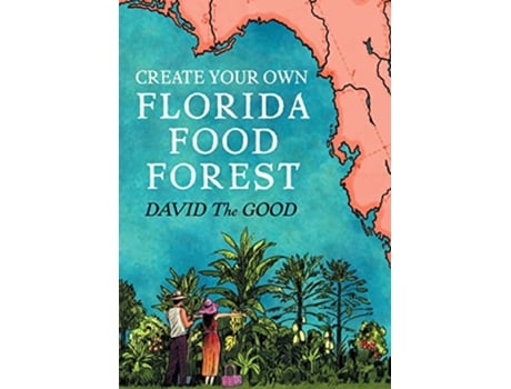 Livro Create Your Own Florida Food Forest Florida Gardening Natures Way de David The Good (Inglês)