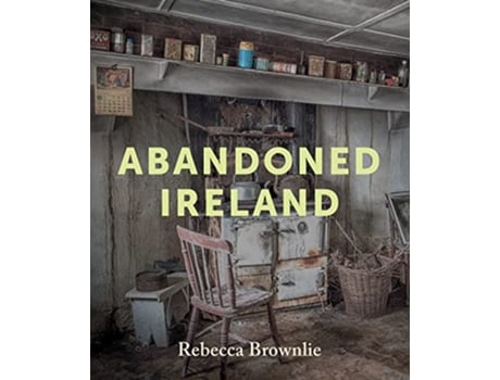 Livro Abandoned Ireland de Rebecca Brownlie (Inglês - Capa Dura)