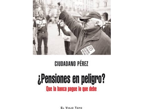 Livro ¿Pensiones En Peligro?Que La Banca Pague Lo Que Debe de Ciudadano Pérez (Espanhol)