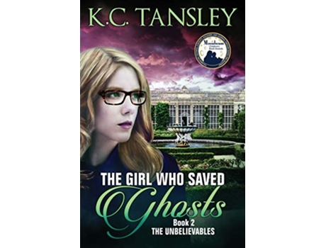 Livro The Girl Who Saved Ghosts The Unbelievables Volume 2 de Kc Tansley (Inglês)