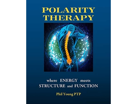 Livro Polarity Therapy where Energy meets Structure and Function de Phil Young (Inglês)