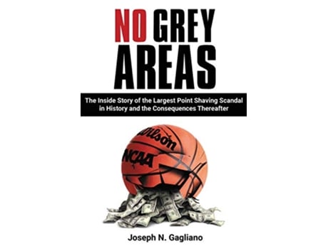 Livro No Grey Areas The Inside Story of the Largest Point Shaving Scandal in History and the Consequences Thereafter de Joseph N Gagliano (Inglês)