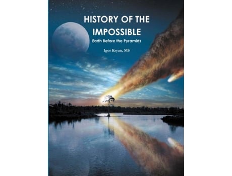 Livro HISTORY OF THE IMPOSSIBLE: Earth Before the Pyramids. Igor Kryan (Inglês)