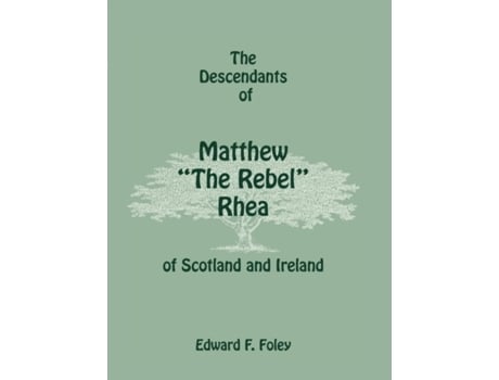 Livro The Descendants of Matthew 'The Rebel' Rhea of Scotland and Ireland Edward Foley (Inglês)