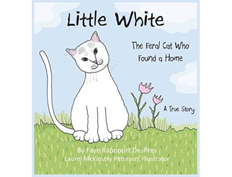 Livro Little White The Feral Cat Who Found a Home Stray Cat Stories de Faye Rapoport Despres (Inglês - Capa Dura)