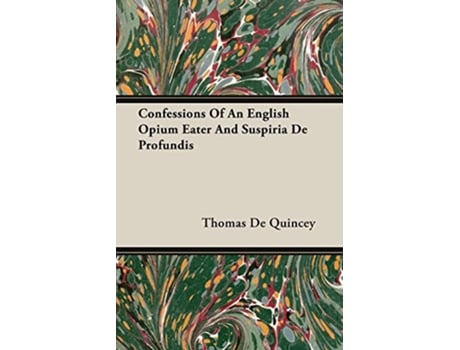 Livro Confessions Of An English Opium Eater And Suspiria De Profundis de Thomas De Quincey (Inglês)